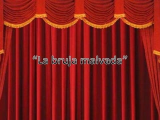 “La bruja malvada”