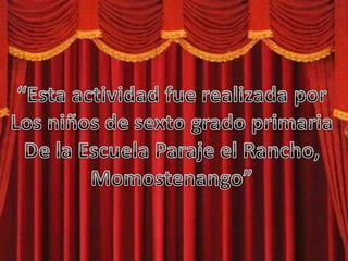 “Esta actividad fue realizada porLos niños de sexto grado primariaDe la Escuela Paraje el Rancho,Momostenango”