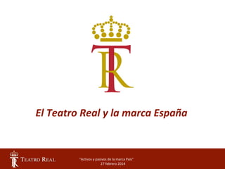 El Teatro Real y la marca España

"Activos y pasivos de la marca País"
27 febrero 2014

 