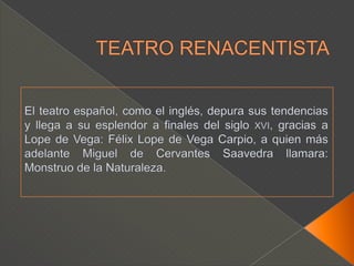 TEATRO RENACENTISTA	La producción shakespereana se reparte en cuatro etapas:Etapa de aprendizajeEtapa de expansiónEtapa de las grandes tragediasEtapa de la serenidad.