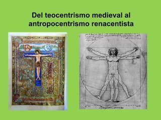 Del teocentrismo medieval al
antropocentrismo renacentista
 