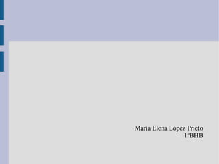 María Elena López Prieto
1ºBHB
 