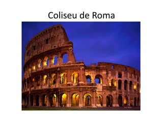 Coliseu de Roma
 