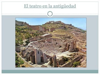 El teatro en la antigüedad
 