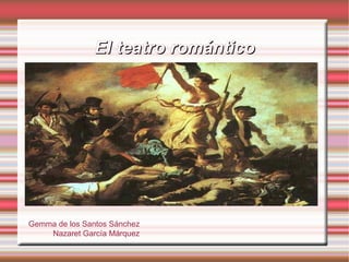 El teatro romántico Gemma de los Santos Sánchez Nazaret García Márquez 