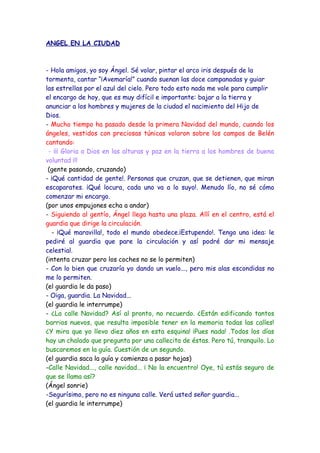 ANGEL EN LA CIUDAD



- Hola amigos, yo soy Ángel. Sé volar, pintar el arco iris después de la
tormenta, cantar “¡Avemaría...