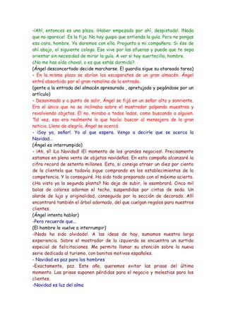 -¡Ah!, entonces es una plaza. ¡Haber empezado por ahí, despistado!. ¡Nada
que no aparece!. Es la fija. No hay guapo que en...