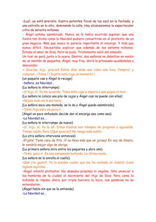 -¡Luz!, ya está previsto. Cuatro potentes focos de luz azul en la fachada, y
una estrella en lo alto, dominando la calle. ...