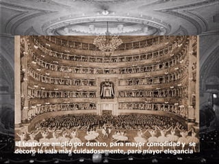 El teatro se amplió por dentro, para mayor comodidad y  se decoró la sala más cuidadosamente, para mayor elegancia 