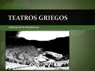 TEATROS GRIEGOS Historia de la Arquitectura 