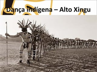 Dança indígena – Alto Xingu
 