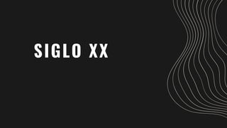 SIGLO XX
 