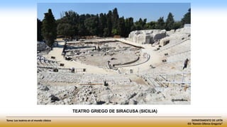 DEPARTAMENTO DE LATÍN
IES “Ramón Olleros Gregorio”
Tema: Los teatros en el mundo clásico
TEATRO GRIEGO DE SIRACUSA (SICILIA)
 