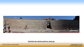 DEPARTAMENTO DE LATÍN
IES “Ramón Olleros Gregorio”
Tema: Los teatros en el mundo clásico
TEATRO DE OSTIA ANTICA (ITALIA)
 