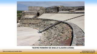 DEPARTAMENTO DE LATÍN
IES “Ramón Olleros Gregorio”
Tema: Los teatros en el mundo clásico
TEATRO ROMANO DE BAELO CLAUDIA (CÁDIZ)
 