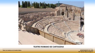 DEPARTAMENTO DE LATÍN
IES “Ramón Olleros Gregorio”
Tema: Los teatros en el mundo clásico
TEATRO ROMANO DE CARTAGENA
 