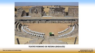 DEPARTAMENTO DE LATÍN
IES “Ramón Olleros Gregorio”
Tema: Los teatros en el mundo clásico
TEATRO ROMANO DE REGINA (BADAJOZ)
 