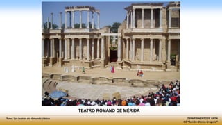 DEPARTAMENTO DE LATÍN
IES “Ramón Olleros Gregorio”
Tema: Los teatros en el mundo clásico
TEATRO ROMANO DE MÉRIDA
 