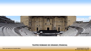 DEPARTAMENTO DE LATÍN
IES “Ramón Olleros Gregorio”
Tema: Los teatros en el mundo clásico
TEATRO ROMANO DE ORANGE (FRANCIA)
 