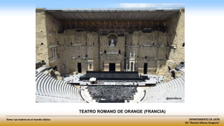 DEPARTAMENTO DE LATÍN
IES “Ramón Olleros Gregorio”
Tema: Los teatros en el mundo clásico
TEATRO ROMANO DE ORANGE (FRANCIA)
 