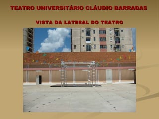TEATRO UNIVERSITÁRIO CLÁUDIO BARRADAS  VISTA DA LATERAL DO TEATRO 