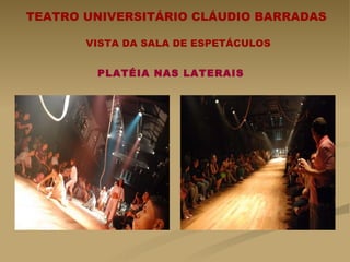 TEATRO UNIVERSITÁRIO CLÁUDIO BARRADAS  VISTA DA SALA DE ESPETÁCULOS PLATÉIA NAS LATERAIS 