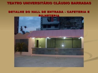 TEATRO UNIVERSITÁRIO CLÁUDIO BARRADAS DETALHE DO HALL DE ENTRADA - CAFETERIA E BILHETERIA 