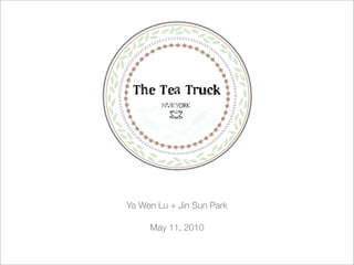 The Tea Truck




Ya Wen Lu + Jin Sun Park

     May 11, 2010
 