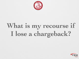 What is my recourse
if I lose a
chargeback?
 