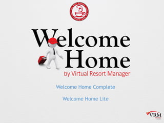 Welcome Home Complete
Welcome Home Lite
 