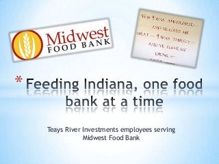 *
Teays River Investments employees serving
Midwest Food Bank

 