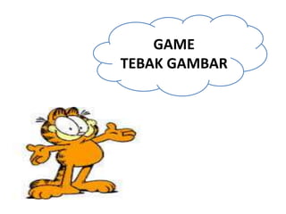 GAME
TEBAK GAMBAR
 