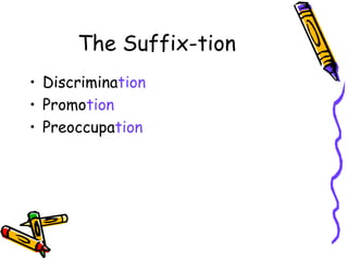 The Suffix-tion Discrimina tion Promo tion Preoccupa tion 