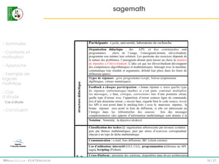 sagemath

Sommaire
Contexte et
motivation
Approche
Exemple de
logiciel
mathﬂoss
Cas
d’étude
Cas d’étude

Conclusion

IMI#mathfloss - K.I.A D EROUICHE

16 / 21

 