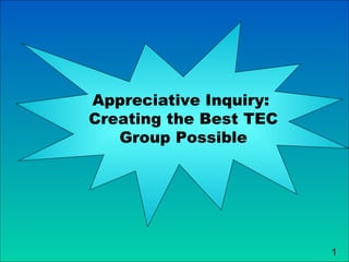 Appreciative Inquiry:  Creating the Best TEC Group Possible 