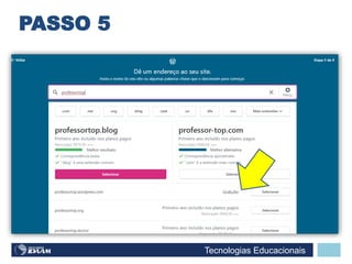 Tecnologias Educacionais
PASSO 5
 