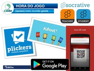 Tecnologias Educacionais
HORA DO JOGO
 