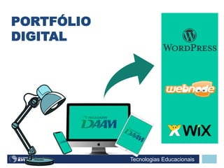 Tecnologias Educacionais
PORTFÓLIO
DIGITAL
 