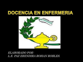 ELABORADO POR:
L.E. PAZ ERENDIRA ROHAN ROBLES.
 