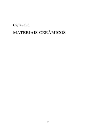 Cap´
   ıtulo 6

             ˆ
MATERIAIS CERAMICOS




             57
 