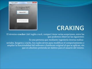 El término  cracker  (del inglés  crack , romper) tiene varias acepciones, entre las que podemos observar las siguientes: Es una persona que mediante ingeniería inversa realiza:  seriales, keygens y cracks, los cuales sirven para modificar el comportamiento o ampliar la funcionalidad del software o hardware original al que se aplican, sin que en absoluto pretenda ser dañino para el usuario del mismo. 