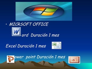 MICRSOFT OFFICE ord  Duración 1 mes Excel Duración 1 mes ower  point Duración 1 mes 