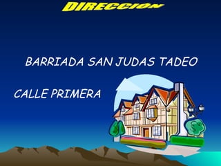 BARRIADA SAN JUDAS TADEO CALLE PRIMERA DIRECCIÓN 