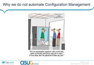 Why we do not automate Configuration Management

Presentation Title | Date
Copyright © Capgemini 2013. All Rights Reserved

10

 