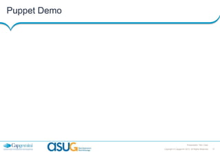 Puppet Demo

Presentation Title | Date
Copyright © Capgemini 2013. All Rights Reserved

21

 