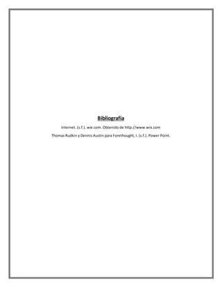 Bibliografía
Internet. (s.f.). wix.com. Obtenido de http://www.wix.com
Thomas Rudkin y Dennis Austin para Forethought, I. (s.f.). Power Point.
 