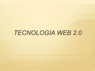 TECNOLOGIA WEB 2.0 