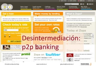 Desintermediación:
                           p2p banking

© Guillermo Beuchat Shaw       www.transforme.cl   gbeuchat@transforme.cl
 