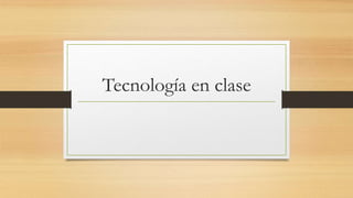 Tecnología en clase
 
