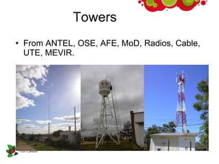 Towers From ANTEL, OSE, AFE, MoD, Radios, Cable, UTE, MEVIR.  